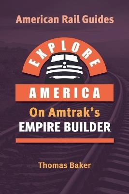 Explore America on Amtrak's Empire Builder - Thomas Baker - cover