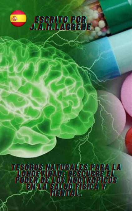 Tesoros Naturales para la Longevidad: Descubre el Poder de los Nootrópicos en la Salud Física y Mental.