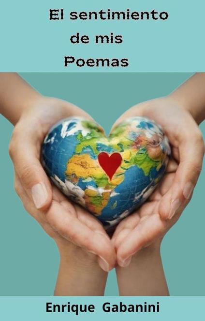 El sentimiento de mis Poemas - ENRIQUE GABANINI - ebook