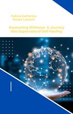 Awakening Wellness: A Journey into Supernatural Self-Healing