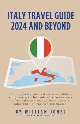 Italy Travel Guide 2024 and Beyond - William Jones - cover