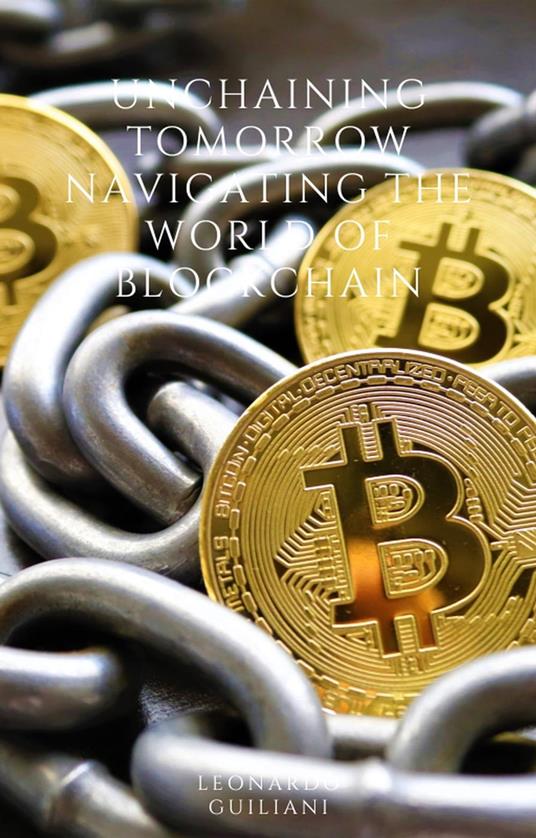 Unchaining Tomorrow Navigating the World of Blockchain