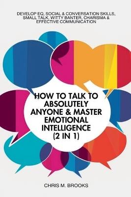 How To Talk To Absolutely Anyone & Master Emotional Intelligence (2 in 1) - Chris M Brooks - cover