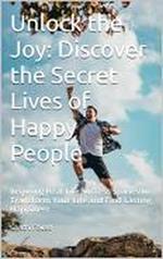 Unlock the Joy: Discover the Secret Lives of Happy People