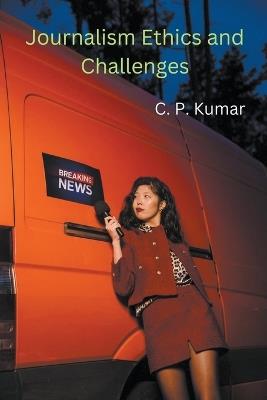Journalism Ethics and Challenges - C P Kumar - cover