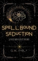 Spellbound Seduction: A Wizard Love Story