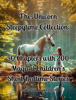 The Unicorn Sleepytime Collection: 50 Chapters with 200 Magical Children’s Short Bedtime Stories