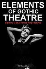 Elements of Gothic Theatre: Guide to Gothic Period Play Features