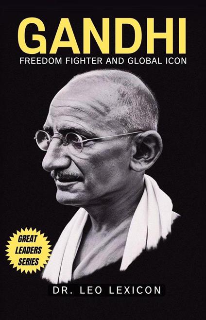 Gandhi: Freedom Fighter and Global Icon - Dr. Leo Lexicon - ebook