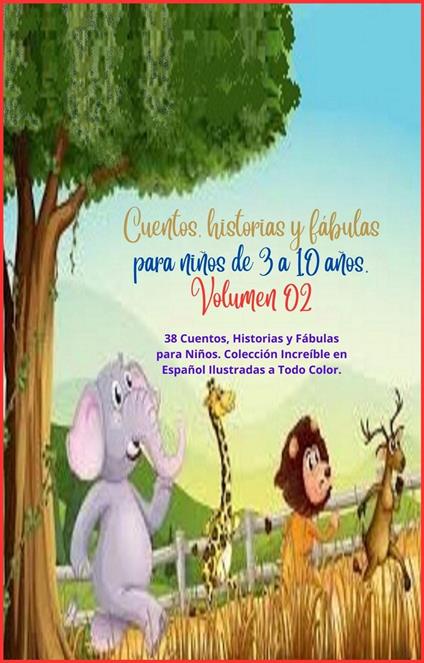 Cuentos, historias y fábulas para niños de 3 a 10 años. Volumen 02