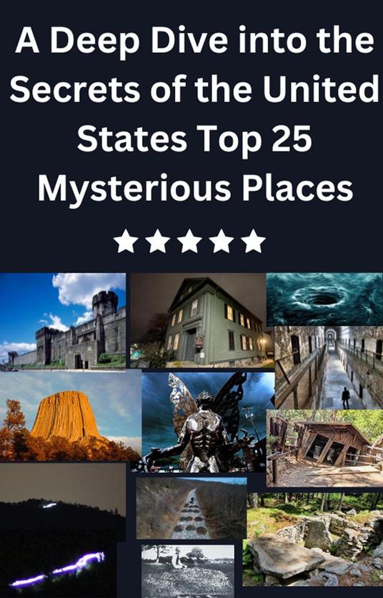 A Deep Dive into the Secrets of the United States Top 25 Mysterious Places