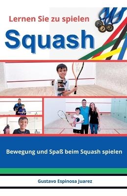 Lernen Sie zu spielen Squash Bewegung und Spa? beim Squash spielen - Gustavo Espinosa Juarez - cover