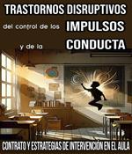 Trastornos Disruptivos, del control de los Impulsos y de la Conducta. Contrato y Estrategias de Intervención en el Aula.