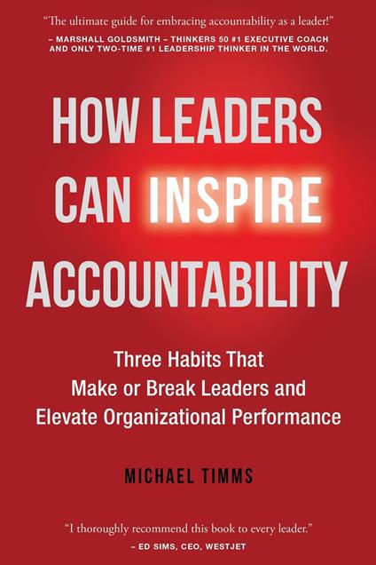 How Leaders Can Inspire Accountability: Three Habits That Make or Break Leaders and Elevate Organizational Performance