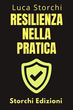 Resilienza Nella Pratica - Come Affrontare La Vita