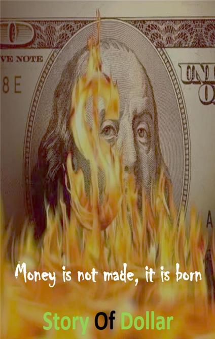 Money is not made, it is Born Story of Dollar