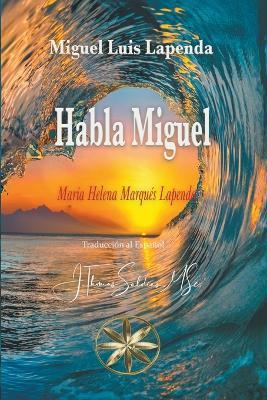 Habla Miguel - María Helena Marqués Lapenda,Por El Espíritu Miguel Luis Lapenda - cover