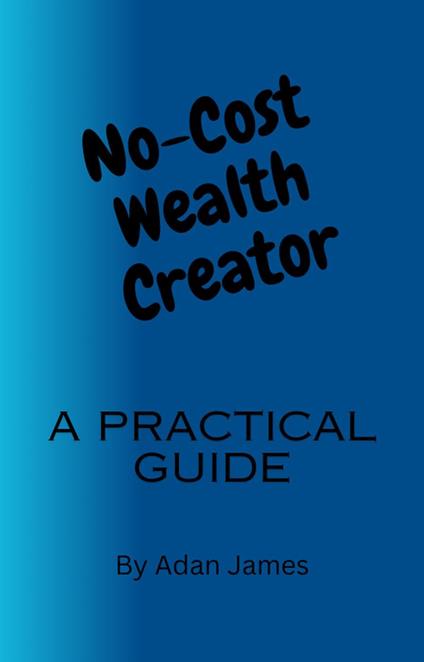 No-Cost Wealth Creator