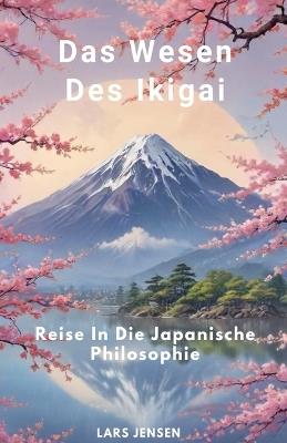 Das Wesen Des Ikigai - Reise In Die Japanische Philosophie - Lars Jensen - cover