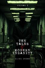 Ten Tales of Modern Insanity