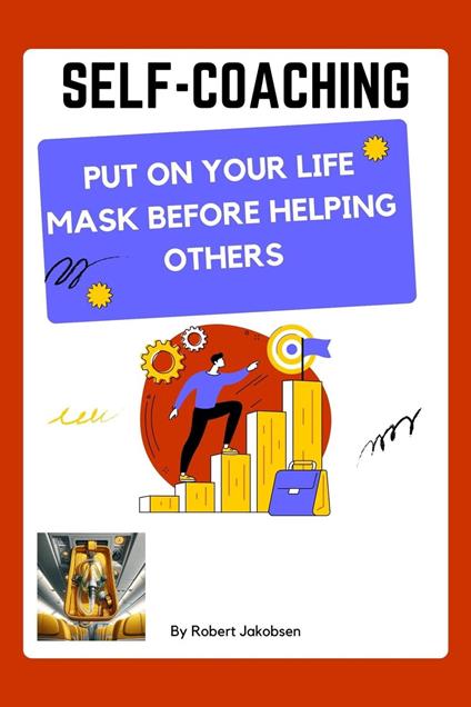 Self-Coaching, Put On Your Life Mask Before Helping Others