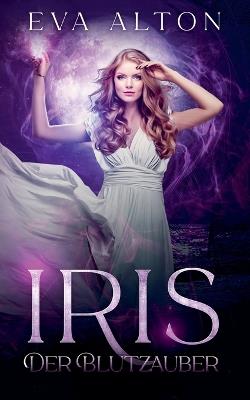 Iris - Der Blutzauber: Ein Urban-Fantasy-Liebesroman ?ber Hexen und Vampire - Eva Alton - cover