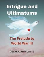 Intrigue and Ultimatums: The Prelude to World War III