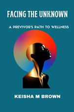 Facing the Unknown A Previvor's Path to Wellness