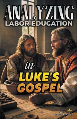 Analyzing Labor Education in Luke's Gospel - Bible Sermons - cover