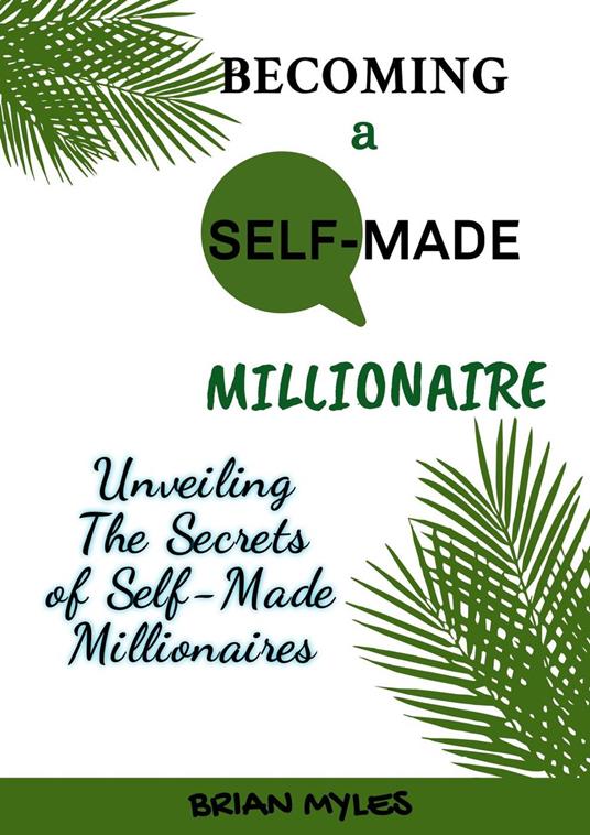 Becoming a Self-Made Millionaire: Unveiling the Secrets of Self-Made Millionaires