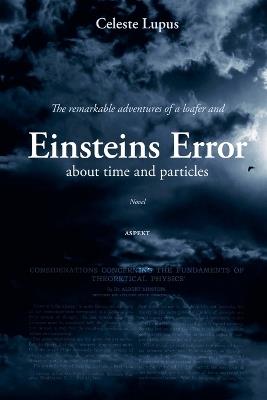 The remarkable adventures of a loafer and about time and particles Einsteins Error - Celeste Lupus - cover