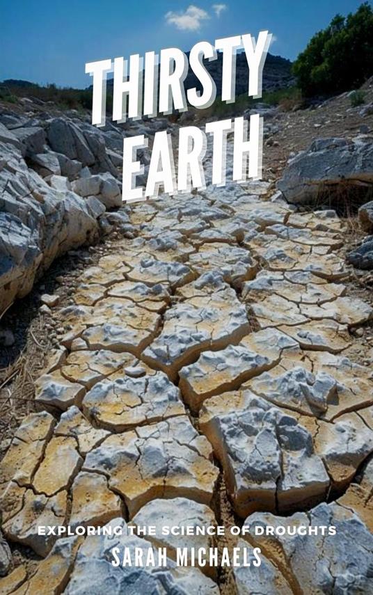 Thirsty Earth: Exploring the Science of Droughts - Sarah Michaels - ebook