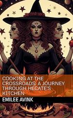 Cooking at the Crossroads: A Journey Through Hecate's Kitchen Cookbook