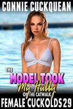 The Model Took My Hubby On The Catwalk : Female Cuckolds 29 (Cuckquean Threesome Anal Sex BDSM Lesbian Erotica)