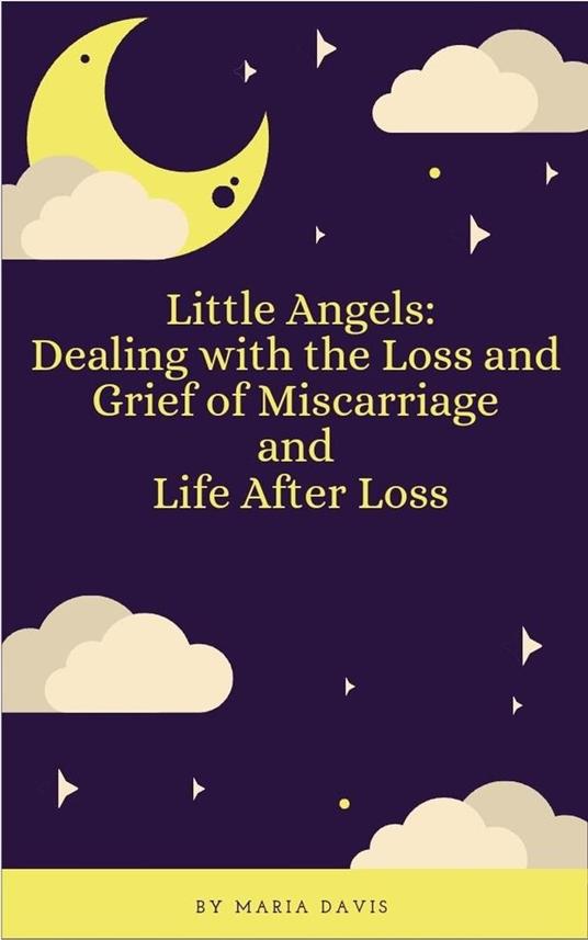 Little Angels: Dealing with the Loss and Grief of Miscarriage and Life After Loss