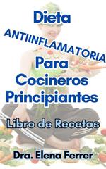 Dieta Antiinflamatoria Para Cocineros Principiantes Libro de Recetas