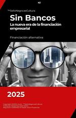 Sin Bancos - La nueva era de la financiación empresarial