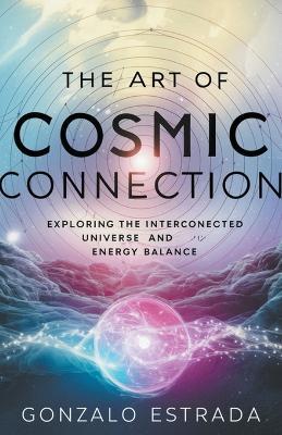 The Art of Cosmic Connection - Gonzalo Estrada - cover