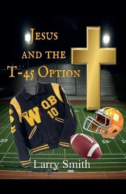 Jesus and the T45 Option - Larry Smith - cover