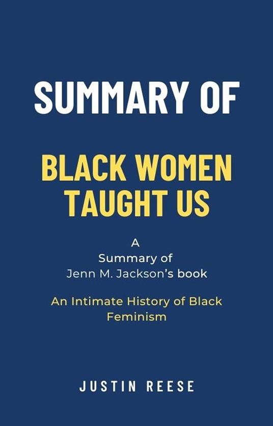 Summary of Black Women Taught Us by Jenn M. Jackson: An Intimate History of Black Feminism