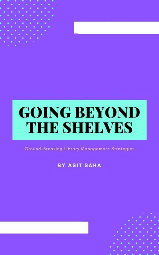 Going Beyond the Shelves: Ground-Breaking Library Management Strategies