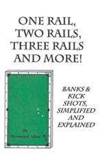 One Rail, Two Rails, Three Rails and More - Banks and Kick Shots Simplified and Explained