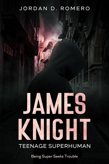 James Knight: Teenage Superhuman - Being Super Seeks Trouble - Jordan Romero - ebook