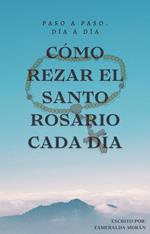 Cómo Rezar el Santo Rosario Cada día