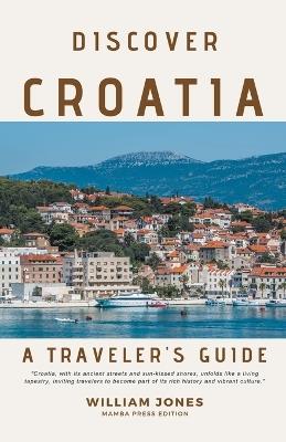 Discover Croatia: A Traveler's Guide - William Jones - cover