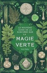 Le Nouveau Guide de la Sorci?re sur la Magie Verte: Comprendre la Magie de la Nature et Adopter la Voie de la Sorci?re Verte