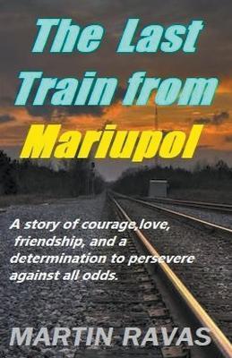 The Last Train from Mariupol - Martin Ravas - cover