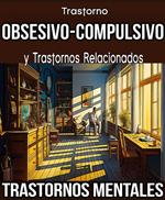 Trastorno Obsesivo-Compulsivo y Trastornos Relacionados. Trastornos Mentales.