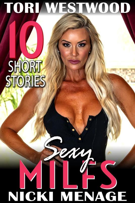 Sexy MILFs – 10 Short Stories (MILF Erotica Breeding Erotica Anal Sex Erotica Threesome Erotica Bimbo Erotica)