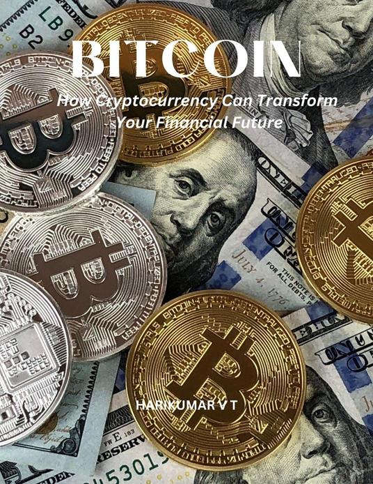 Bitcoin: How Cryptocurrency Can Transform Your Financial Future